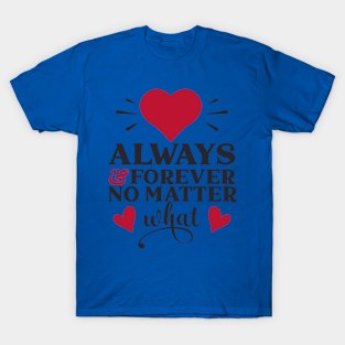 Always and forever no matter T-Shirt